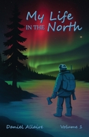 My Life in the North: Volume I 1970894148 Book Cover