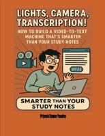 Lights, Camera, Transcription! — How to Build a Video-to-Text Machine That’s Smarter Than Your Study Notes B0F8BCS9CH Book Cover