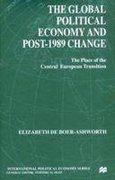 The Global Political Economy and Post-1989 Change: The Place of the Central European Transition (International Political Economy) 0312234635 Book Cover