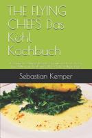 THE FLYING CHEFS Das Kohl Kochbuch: 10 raffinierte exklusive Rezepte  vom Flitterwochenkoch von  Prinz William und Kate und VIP Koch The Rolling Stones (THE FLYING CHEFS Rezepte) (German Edition) 1090116519 Book Cover