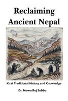 Reclaiming Ancient Nepal:: Kirat Traditional History and Knowledge B0GMTRSZFL Book Cover