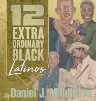 12 Extraordinary Black Latinos: Biography Coloring 1935702521 Book Cover