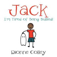 Jack: I'm Tired of Being Bullied! 1524502960 Book Cover