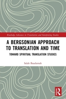 Bergsonian Approach to Translation and Time : Toward Spiritual Translation Studies 0367748991 Book Cover
