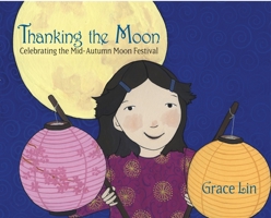 Thanking the Moon: Celebrating the Mid-Autumn Moon Festival 0375861017 Book Cover