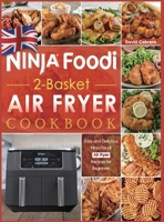 Ninja Foodi 2-Basket Air Fryer Cookbook UK: Easy and Delicious Ninja Foodi Air Fryer Recipes for Beginners 1803678275 Book Cover