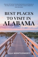 Best Places to Visit in Alabama: Discover 50 Family-Friendly Destinations and Eateries in the Heart of Dixie—Your Ultimate Guide to Alabama's Must-See Spots B0F23R5WZN Book Cover