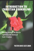 Introduction To Christian Counseling: Working through the tears to experience to beauty of God's creation B085RTHR26 Book Cover