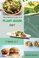 The Complete Guide to a Plant-Based Diet: Reset and Energize Your Body, Lose Weight, Improve Your Nutrition and Muscle Growth with Delicious Vegetable Recipes. Includes 2 meal plan 1802122559 Book Cover