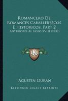 Romancero De Romances Caballerescos E Historicos, Part 2: Anteriores Al Siglo XVIII (1832) 1168419271 Book Cover