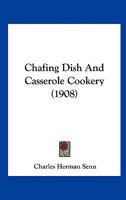 Chafing Dish And Casserole Cookery 1120173248 Book Cover