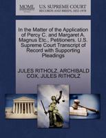 In the Matter of the Application of Percy C. and Margaret A. Magnus Etc., Petitioners. U.S. Supreme Court Transcript of Record with Supporting Pleadings 1270466224 Book Cover