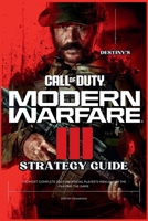 Destiny’s Call of Duty: Modern Warfare 3 Strategy Guide: The Complete 2023 Unofficial Player’s Manual for the Playing the Game (Destiny's Game Guide Books) B0CQG6Z4B9 Book Cover