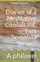 Diaries of a Meditative Consultant. I am Semolina Strauss: A philovel 109191382X Book Cover