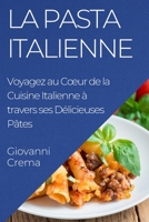 La Pasta Italienne: Voyagez au Coeur de la Cuisine Italienne à travers ses Délicieuses Pâtes 1835197701 Book Cover