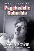 Psychedelic Suburbia: David Bowie and the Beckenham Arts Lab 0986377023 Book Cover