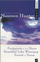 Three Plays by Maureen Hunter: Footprints on the Moon; Beautiful Lake Winnipeg; Transit of Venus 1896239994 Book Cover