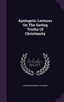 Apologetic Lectures on the Saving Truths of Christianity 1377778266 Book Cover