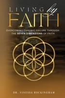 Living By Faith: Overcoming Chronic Failure Through the Seven Dimensions of Faith B0GZ2YXY8T Book Cover