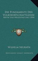 Die Fundamente Der Volkswirtschaftslehre: Kritik Und Neugestaltung (1894) 1247755967 Book Cover