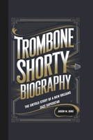 TROMBONE SHORTY BIOGRAPHY: THE UNTOLD STORY OF A NEW ORLEANS JAZZ SUPERSTAR B0DVRJCJZ5 Book Cover