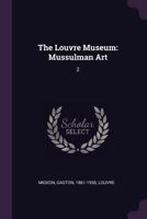 The Louvre Museum: Mussulman Art: 2 1379080878 Book Cover