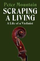 Scraping a Living:A Life of a Violinist 1425983901 Book Cover