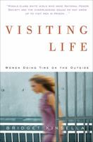 Visiting Life: Women Doing Time on the Outside 0307338363 Book Cover