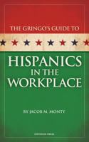 Gringo's Guide to Hispanics in the Workplace 0983570515 Book Cover