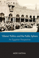 ' Ulama', Politics, and the Public Sphere: An Egyptian Perspective 1607810328 Book Cover