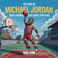 The Story of Michael Jordan: Who Changed the Game Forever? (People Worth Reading about for Kids) B0F7V2LX5X Book Cover