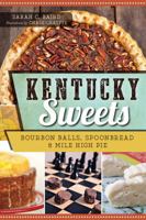 Kentucky Sweets: Bourbon Balls, Spoonbread & Mile High Pie 1626193770 Book Cover