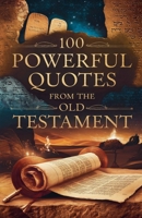 100 Powerful Quotes from the Old Testament (Biblical Reference: Quotations) B0F5PC83BS Book Cover