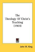 The Theology of Christ's Teaching 0530542706 Book Cover