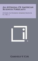An Appraisal of American Business Forecasts: Studies in Business Administration, V1, No. 2 1258274868 Book Cover