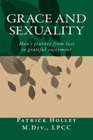 Grace and Sexuality: Man's Journey from Lust to Gratitude 0996810005 Book Cover