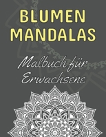 Blumen Mandalas: Malbuch für Erwachsene: 60 magische Mandalas zum Ausmalen - Das ideale Mandala Ausmalbuch zum Stressabbau und zur Ents B08MWHWSBS Book Cover