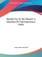 Should I Go To The Theater? A Question Of Vital Importance 1162185635 Book Cover
