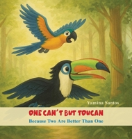 One Can't But Toucan: Because Two Are Better Than One 1959911597 Book Cover