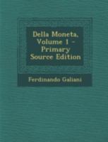 Della Moneta, Volume 1 - Primary Source Edition 1272275760 Book Cover
