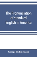 The pronunciation of standard English in America. by George Phil 9353899540 Book Cover