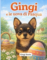 Gingi e le Uova di Pasqua: Una dolce storia illustrata per bambini dai 5 ai 7 anni (Italian Edition) B0GJPJ3YTJ Book Cover
