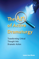 The Art of Active Dramaturgy: Transforming Critical Thought into Dramatic Action 1585103519 Book Cover