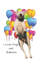 I Love Dogs and Balloons: Journal 1659715768 Book Cover