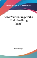 Uber Vorstellung, Wille Und Handlung (1888) 1160291896 Book Cover