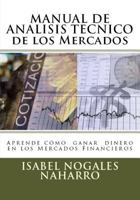 MANUAL DE ANALISIS TECNICO de los Mercados: Aprende Cómo Ganar Dinero en los Mercados Financieros 1520809603 Book Cover