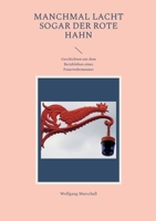Manchmal lacht sogar der rote Hahn: Geschichten aus dem Berufsleben eines Feuerwehrmannes 3748122004 Book Cover