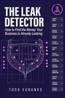 The Leak Detector: How to Find the Money Your Business Is Already Leaking B0H2H2B4LW Book Cover