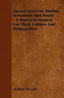 Forest Trees: For Shelter, Ornament and Profit 0469032804 Book Cover