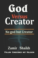 God versus Creator: No god but Creator 1658917553 Book Cover